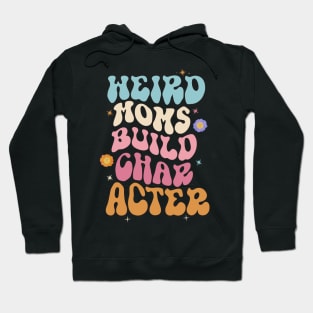 Cooler Weird Moms Build Character, Overstimulated Mom Hoodie